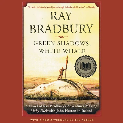Green Shadows, White Whale: A Novel of Ray Bradbury's Adventures Making Moby Dick with John Huston Ireland