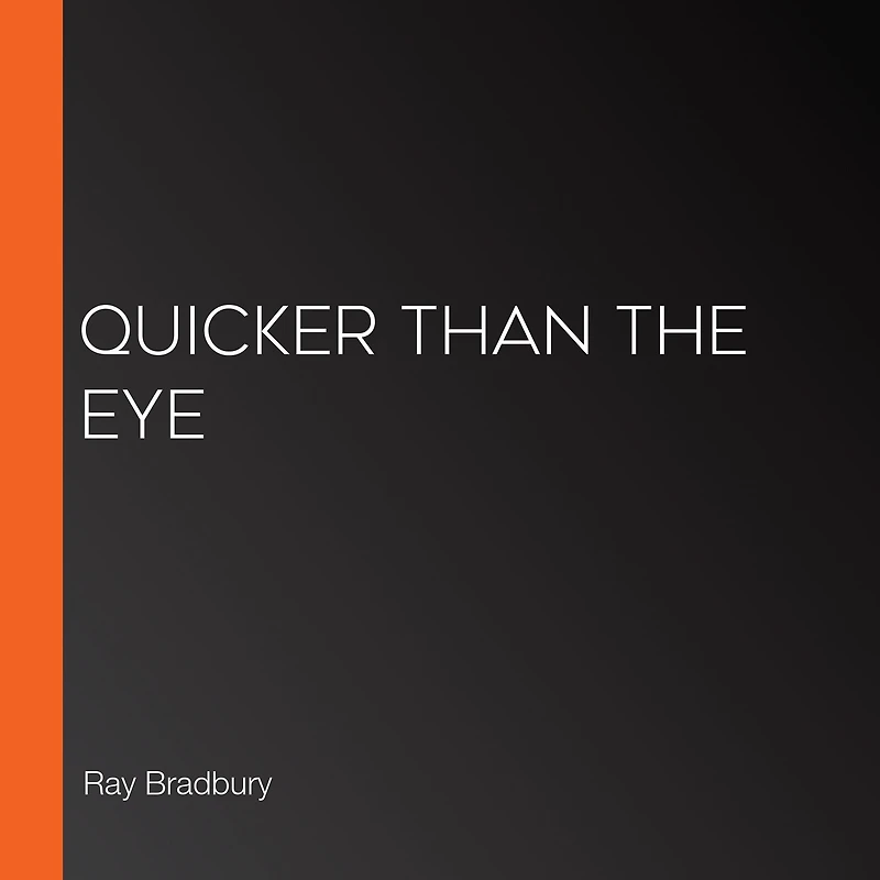 Quicker Than the Eye