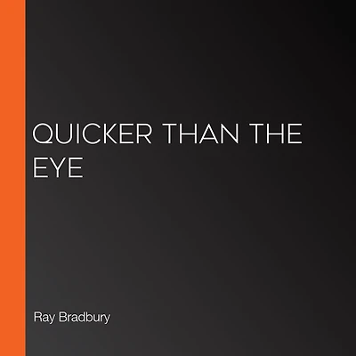 Quicker Than the Eye