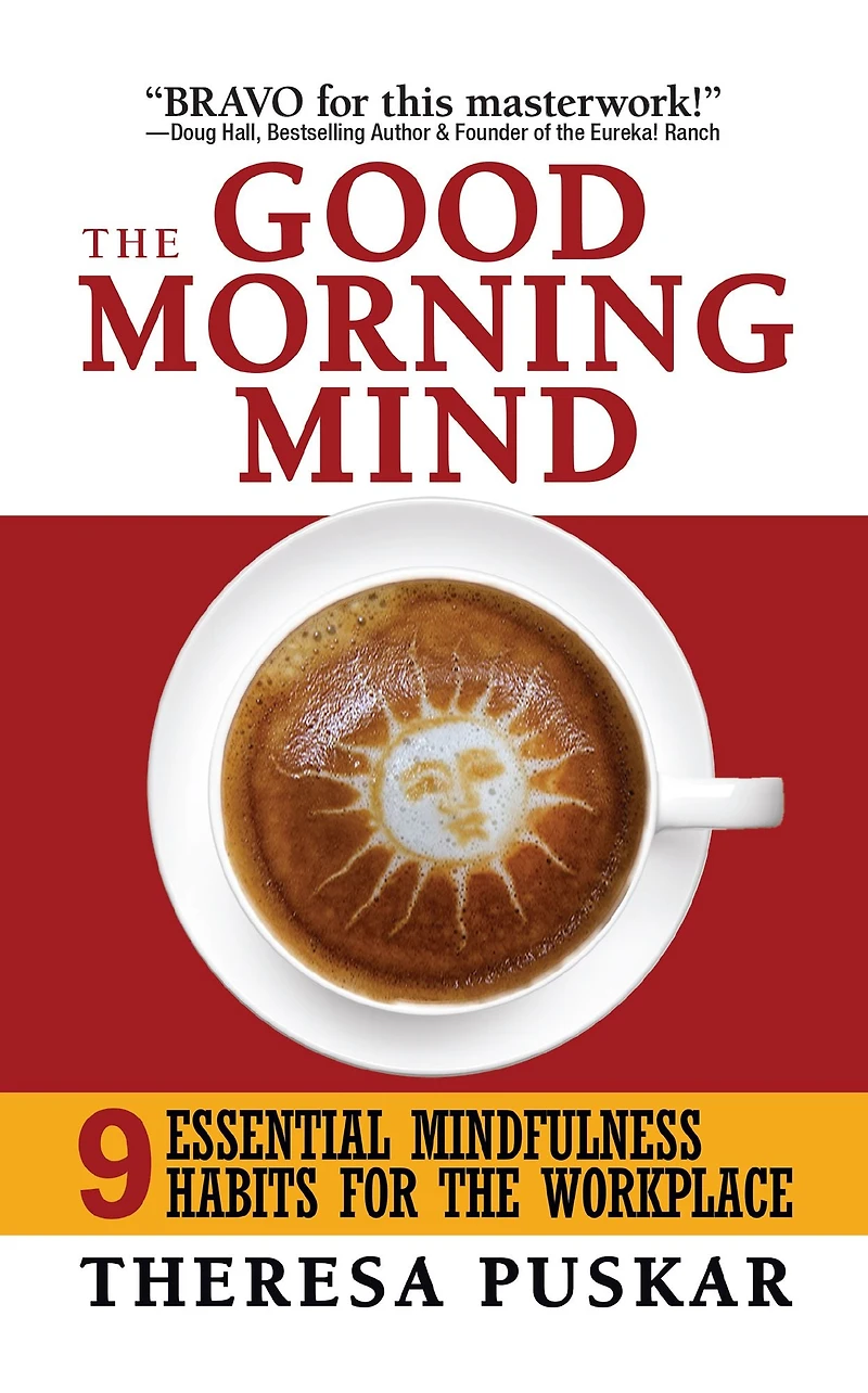 the Good Morning Mind: Nine Essential Mindfulness Habits for Workplace