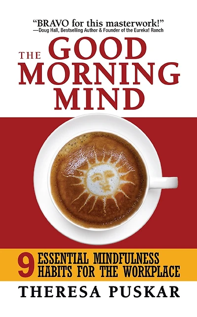 the Good Morning Mind: Nine Essential Mindfulness Habits for Workplace