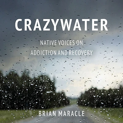 Crazywater: Native Voices on Addiction and Recovery