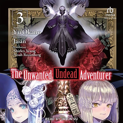 The Unwanted Undead Adventurer: Volume 3