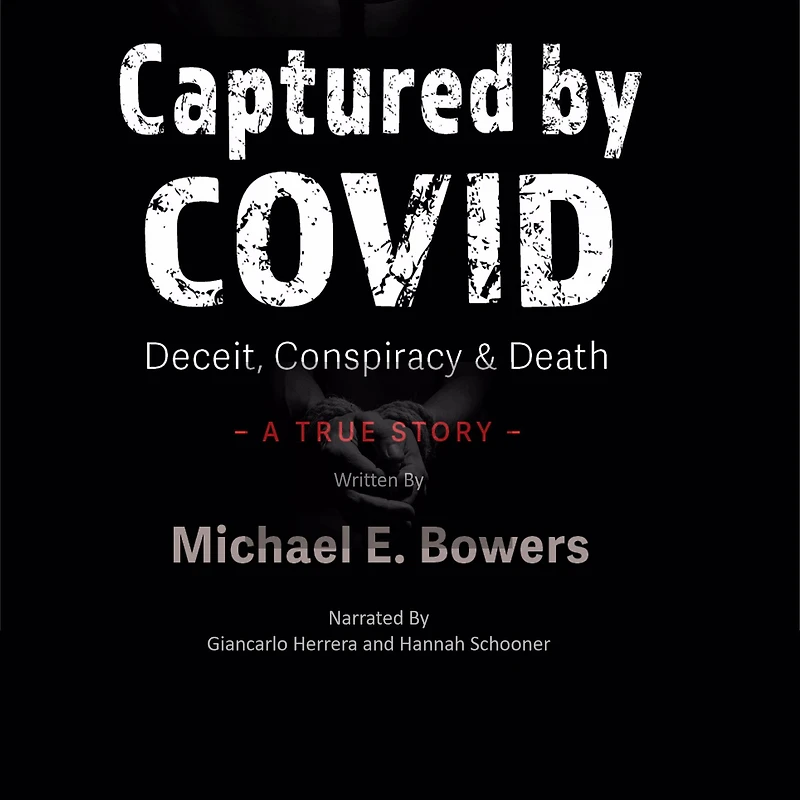 Captured By COVID: Deceit Conspiracy & Death - A True Story