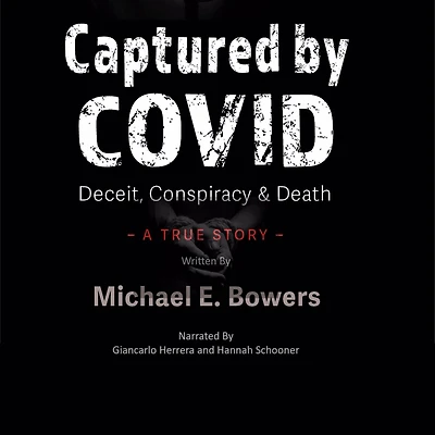Captured By COVID: Deceit Conspiracy & Death - A True Story