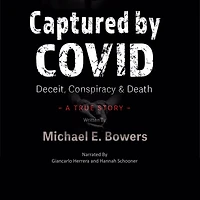 Captured By COVID: Deceit Conspiracy & Death - A True Story