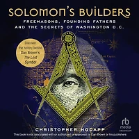 Solomon's Builders: Freemasons, Founding Fathers and the Secrets of Washington D.C.