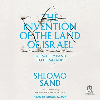the Invention of Land Israel: From Holy to Homeland