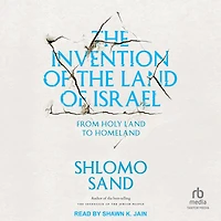 the Invention of Land Israel: From Holy to Homeland