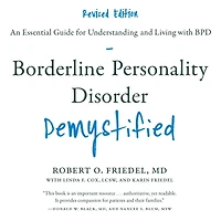 Borderline Personality Disorder Demystified, Revised Edition: An Essential Guide for Understanding and Living with BPD