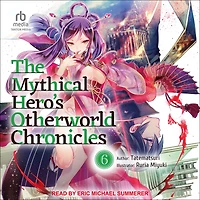 The Mythical Hero's Otherworld Chronicles: Volume 6