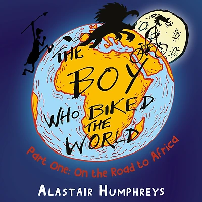 the Boy Who Biked World: On Road to Africa