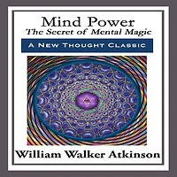Mind Power: The Secret of Mental Magic