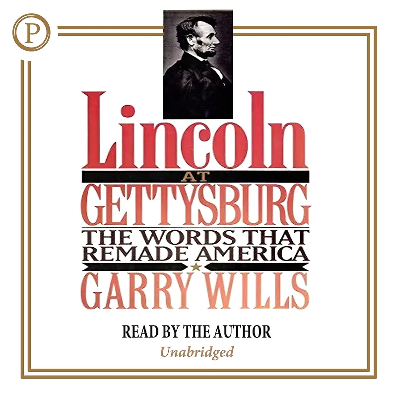 Lincoln at Gettysburg: The Words That Remade America