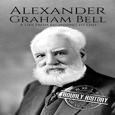 Alexander Graham Bell: A Life From Beginning to End