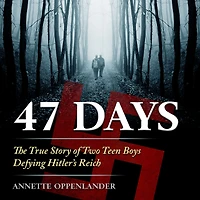 47 Days: The True Story of Two Teen Boys Defying Hitler's Reich