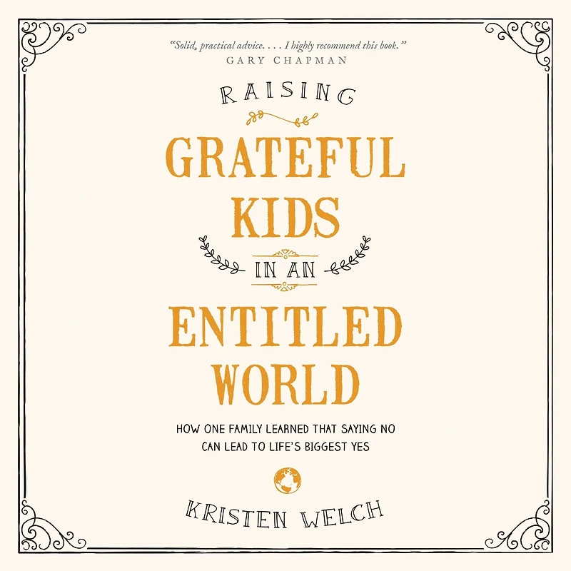 Raising Grateful Kids an Entitled World: How One Family Learned That Saying No Can Lead to Life's Biggest Yes