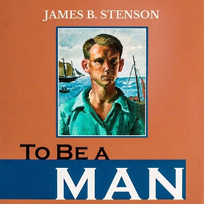 To Be a Man: Life Lessons for Young Men