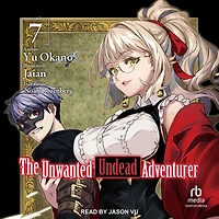 The Unwanted Undead Adventurer: Volume 7