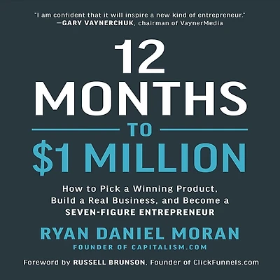12 Months to $1 Million: How Pick a Winning Product, Build Real Business, and Become Seven-Figure Entrepreneur
