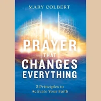 Prayer That Changes Everything: 5 Principles to Activate Your Faith