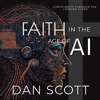 Faith the Age of AI: Christianity Through Looking Glass Artificial Intelligence
