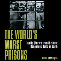 the World's Worst Prisons: Inside Stories from most Dangerous Jails on Earth