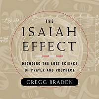 Isaiah Effect: Decoding the Lost Science of Prayer and Prophecy