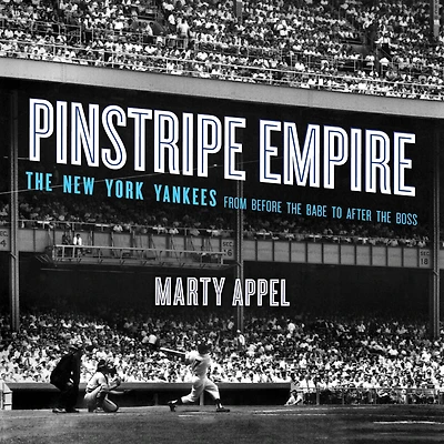Pinstripe Empire: the New York Yankees from Before Babe to After Boss
