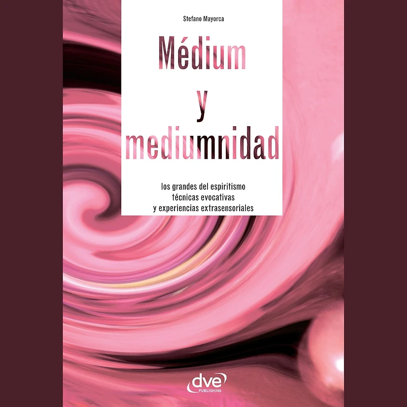 Médium y mediumnidad: Los grandes del espiritismo técnicas evocativas experiencias extrasensoriales