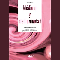 Médium y mediumnidad: Los grandes del espiritismo técnicas evocativas experiencias extrasensoriales