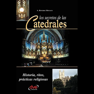 Los secretos de las catedrales. Historia, ritos, prácticas religiosas