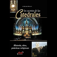 Los secretos de las catedrales. Historia, ritos, prácticas religiosas