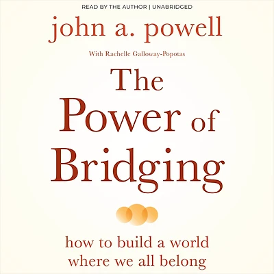 The Power of Bridging: How to Build a World Where We All Belong