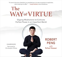 The Way of Virtue: Qigong Meditations to Cultivate Perfect Peace an Imperfect World