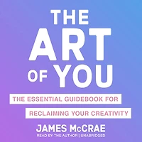 The Art of You: Essential Guidebook for Reclaiming Your Creativity