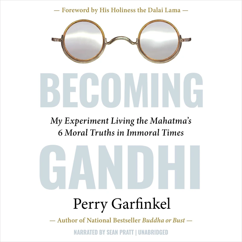 Becoming Gandhi: My Experiment Living the Mahatma's 6 Moral Truths Immoral Times