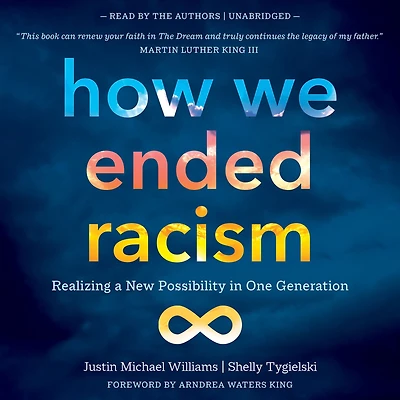 How We Ended Racism: Realizing a New Possibility One Generation