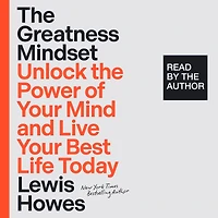 the Greatness Mindset: Unlock Power of Your Mind and Live Best Life Today