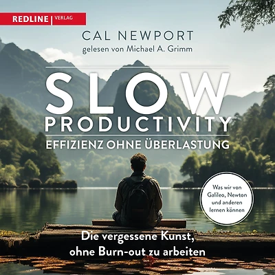 Slow Productivity - Effizienz ohne Überlastung: Die vergessene Kunst, Burn-out zu arbeiten