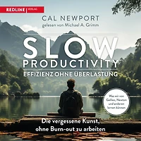 Slow Productivity - Effizienz ohne Überlastung: Die vergessene Kunst, Burn-out zu arbeiten