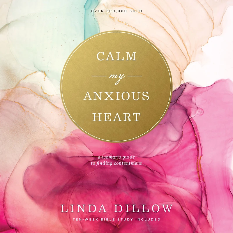 Calm My Anxious Heart: A Woman's Guide to Finding Contentment