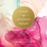 Calm My Anxious Heart: A Woman's Guide to Finding Contentment
