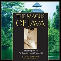 The Magus of Java: Teachings an Authentic Taoist Immortal