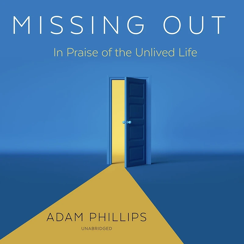 Missing Out: Praise of the Unlived Life