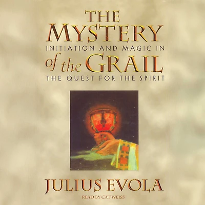 the Mystery of Grail: Initiation and Magic Quest for Spirit