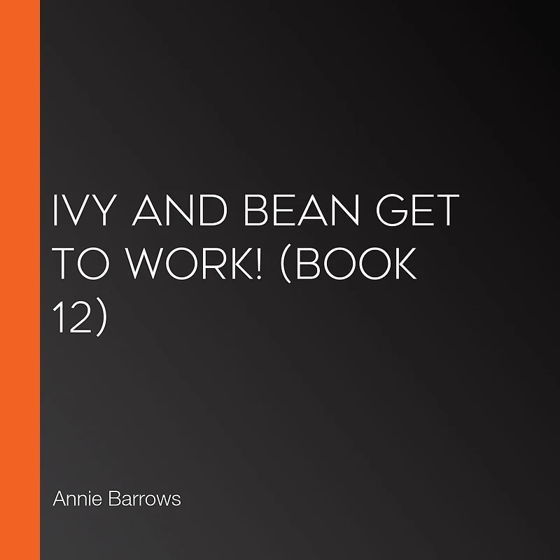 Ivy and Bean Get to Work! (Book 12)