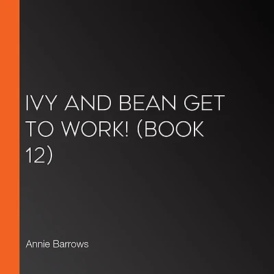 Ivy and Bean Get to Work! (Book 12)