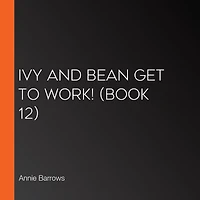 Ivy and Bean Get to Work! (Book 12)