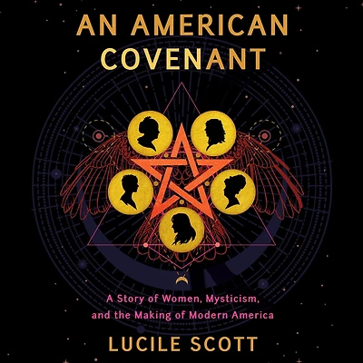 An American Covenant: A Story of Women, Mysticism, and the Making Modern America